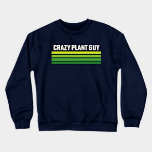 Crazy Plant Guy Plant Lover Gardener Crewneck Sweatshirt